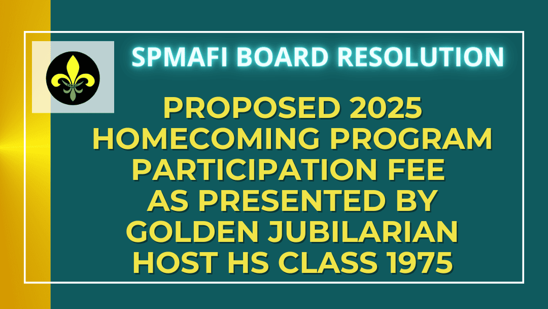 Graphics with SPMAFI logo and text that says "SPMAFI Board Resolution on Proposed 2025 Homecoming Program Participation Fee as Presented by Golden Jubilarian Host HS Class 1975"